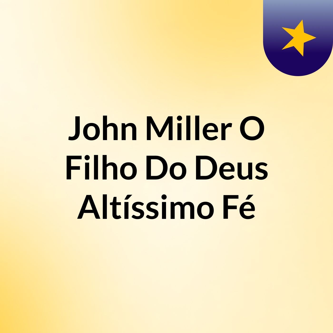John Miller O Filho Do Deus Altíssimo Fé