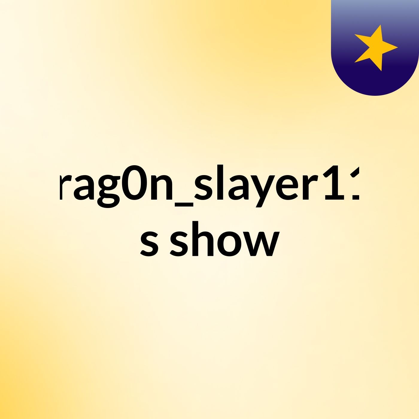 Drag0n_slayer111's show