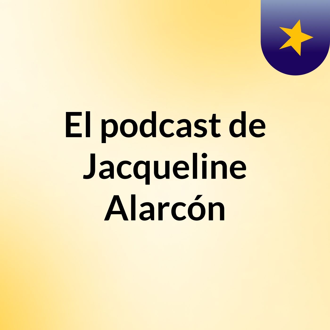 El podcast de Jacqueline Alarcón