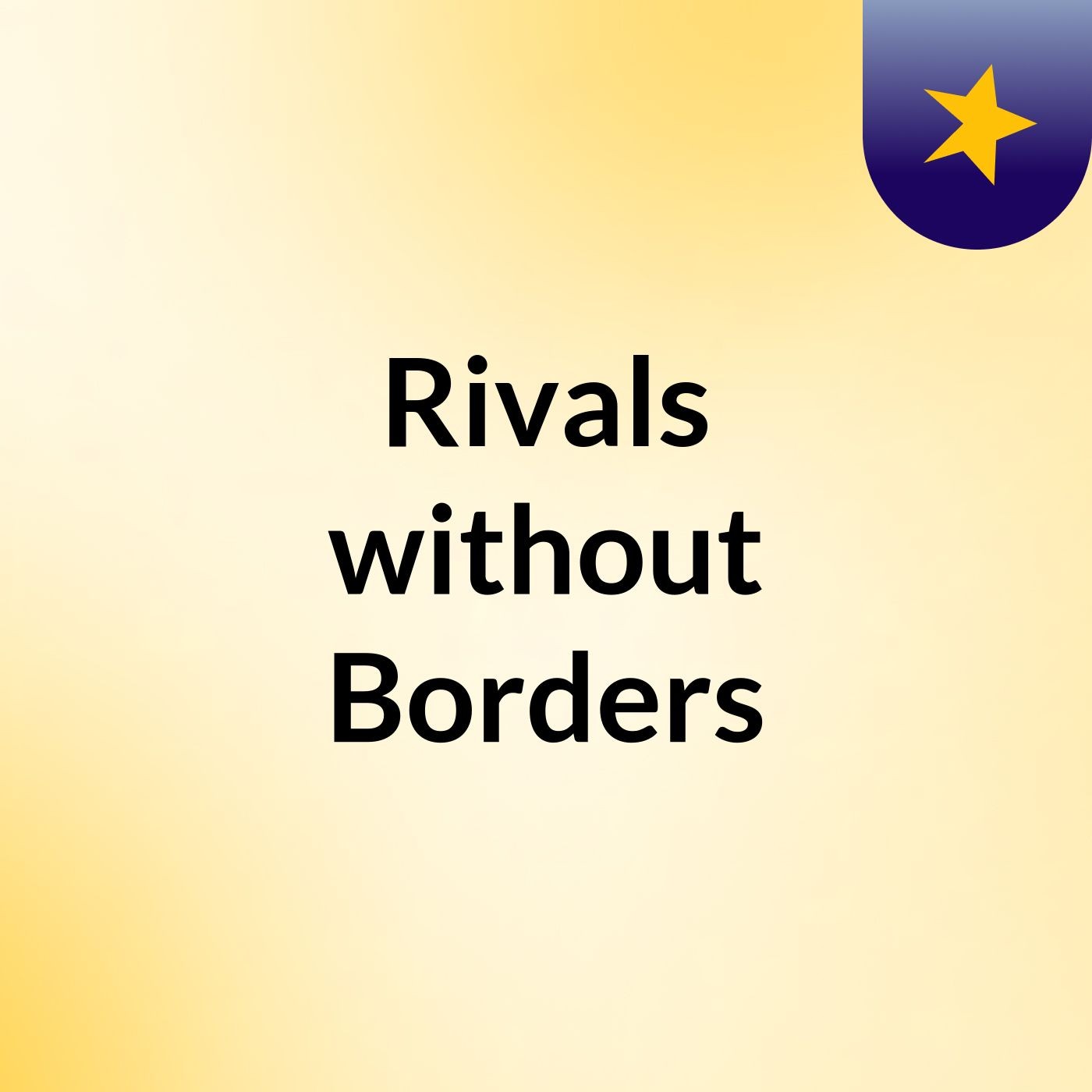 Rivals without Borders