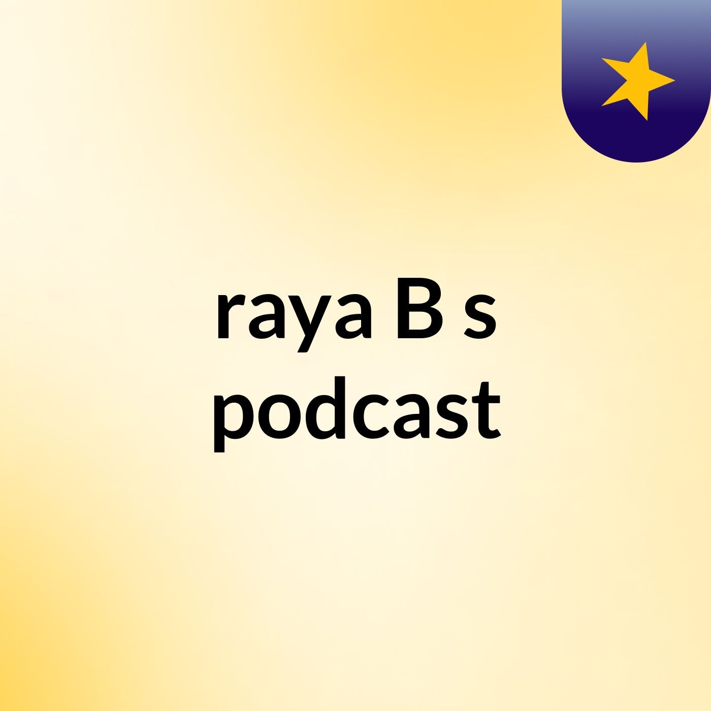 raya B's podcast podcast artwork