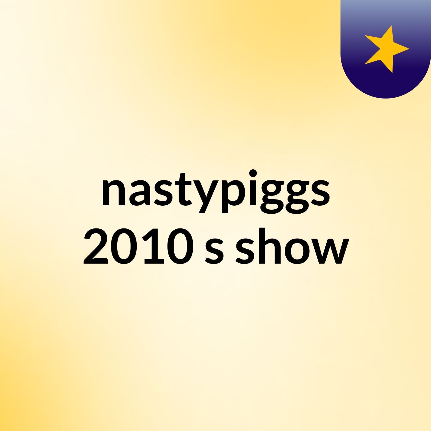 nastypiggs 2010's show