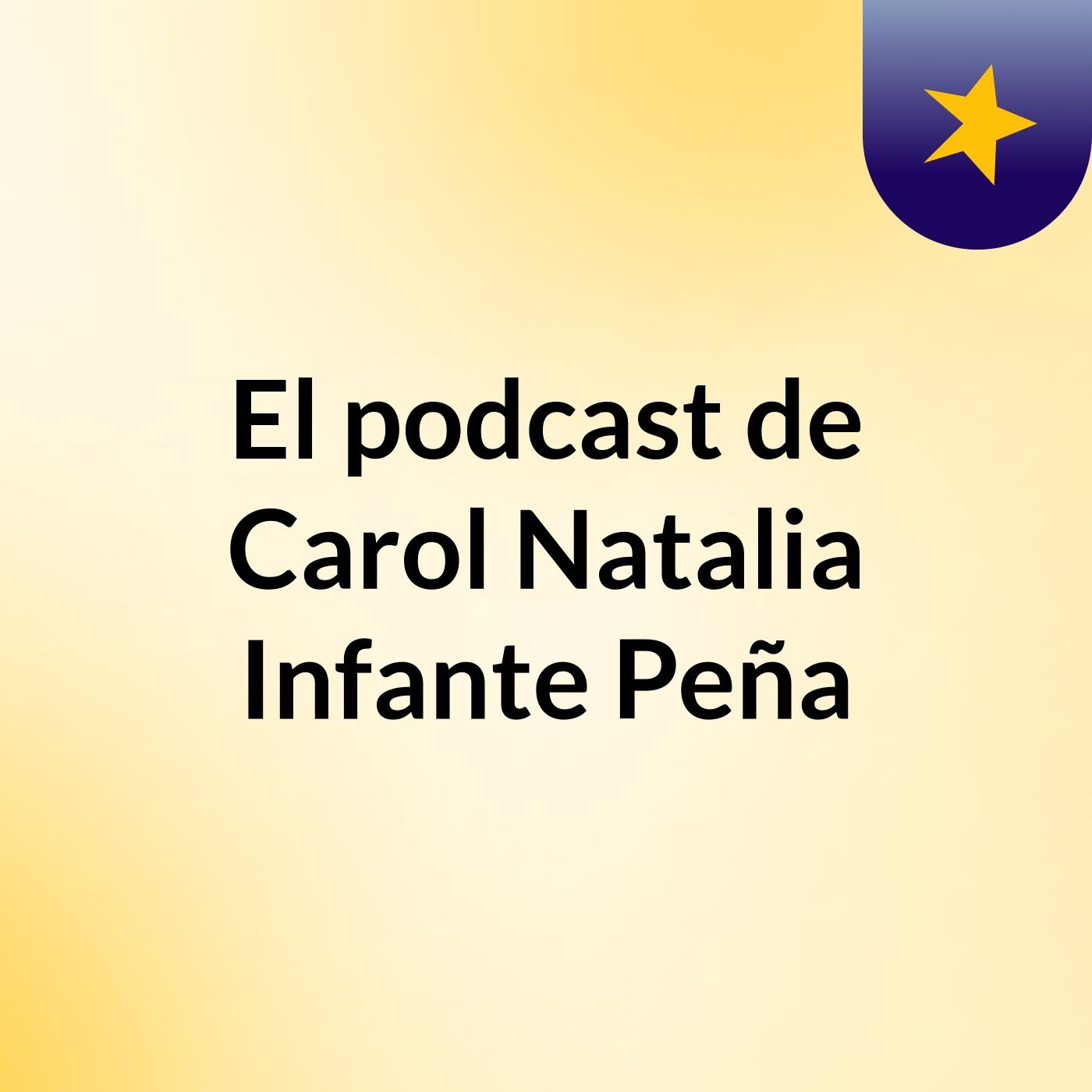 El podcast de Carol Natalia Infante Peña podcast artwork