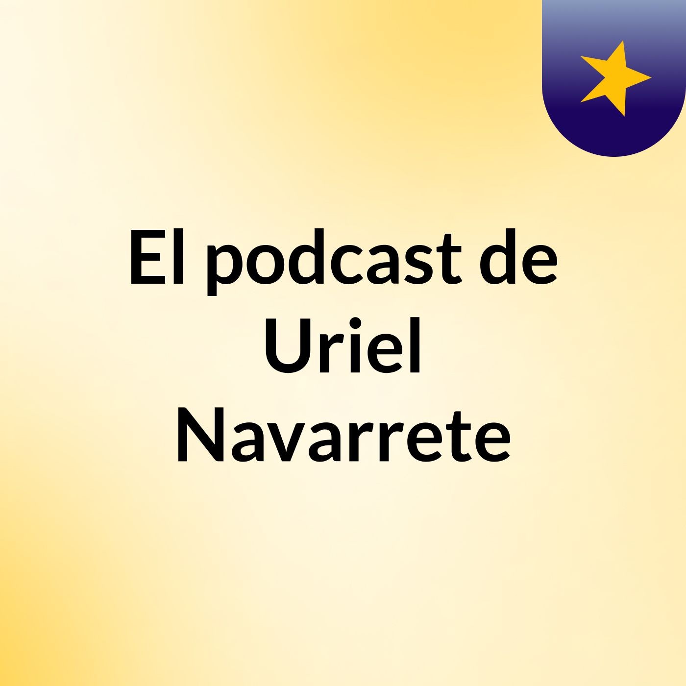 El podcast de Uriel Navarrete podcast artwork