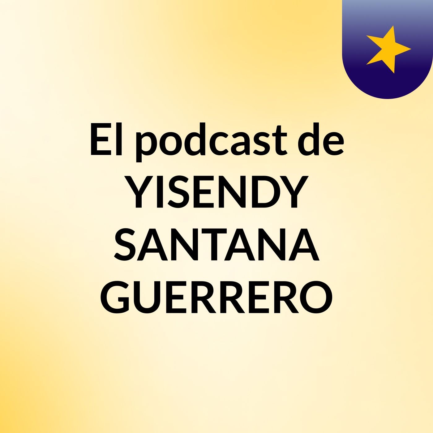El podcast de YISENDY SANTANA/GUERRERO podcast artwork