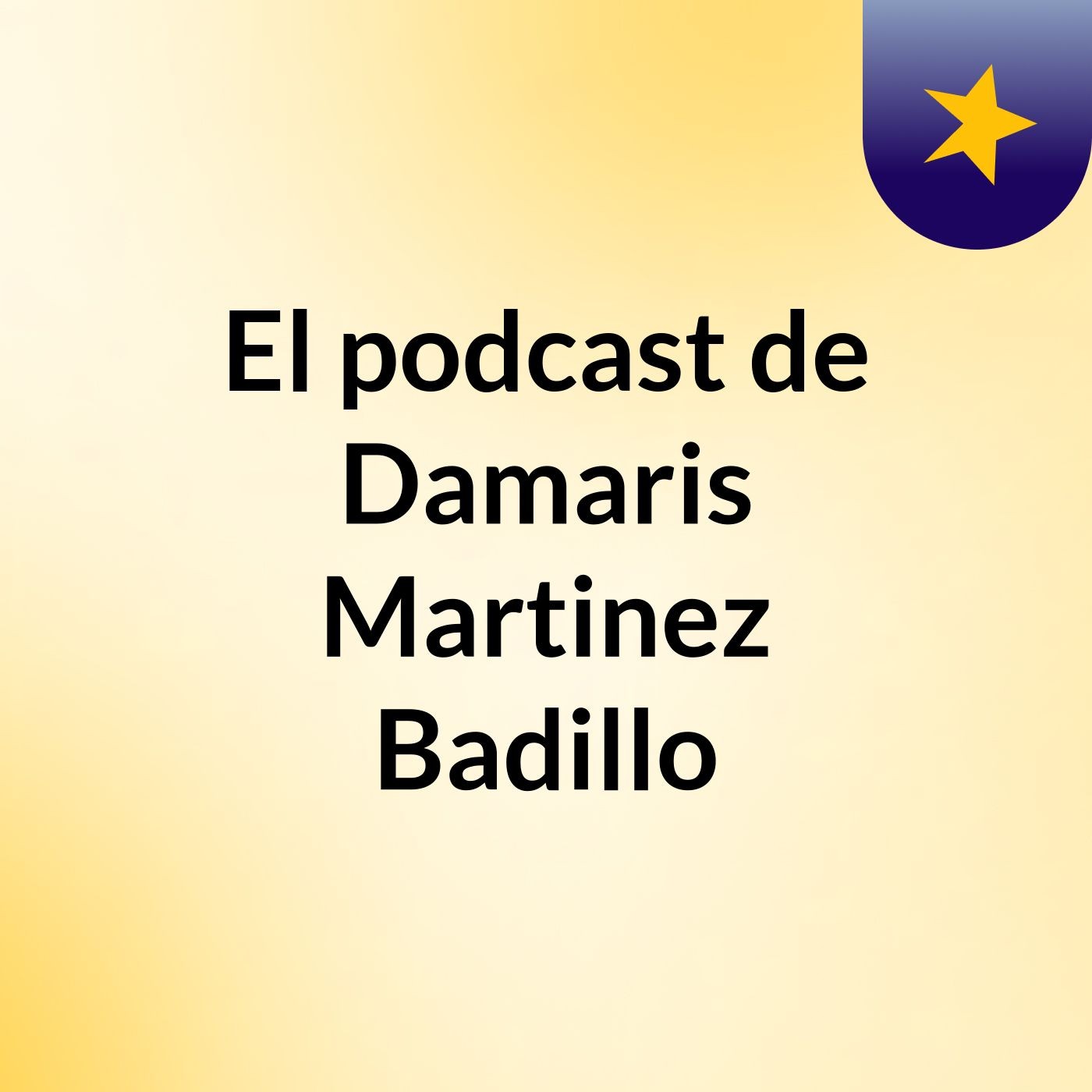 El podcast de Damaris Martinez Badillo podcast artwork
