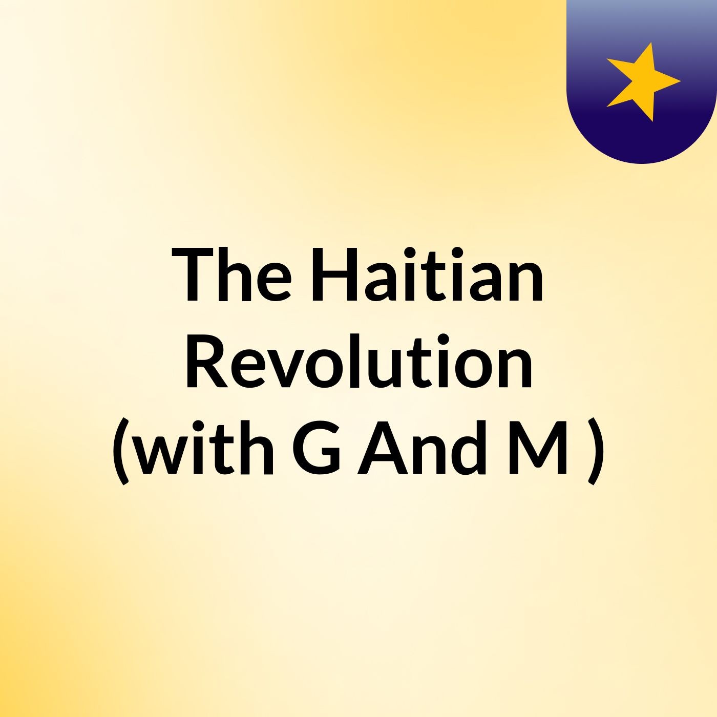The  Haitian Revolution (with G And M )