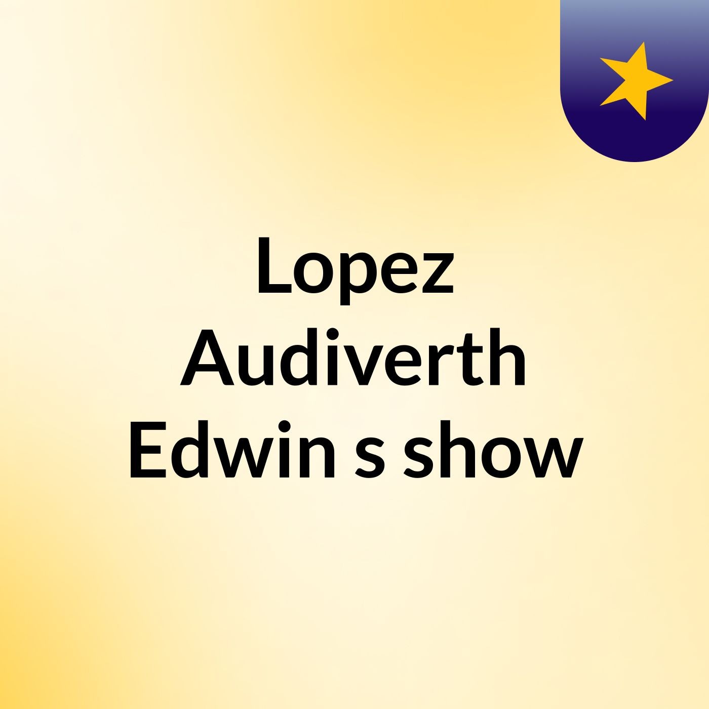Lopez Audiverth Edwin's show