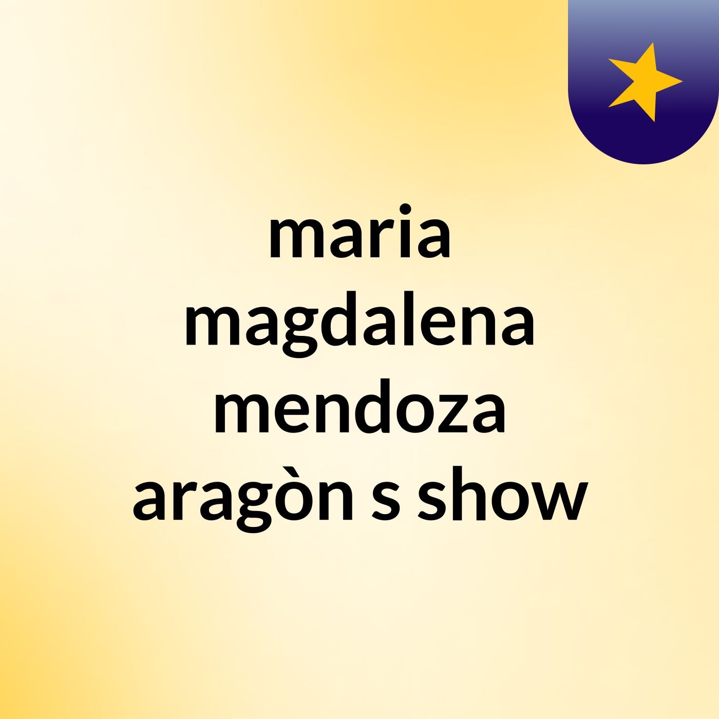 maria magdalena mendoza aragòn's show
