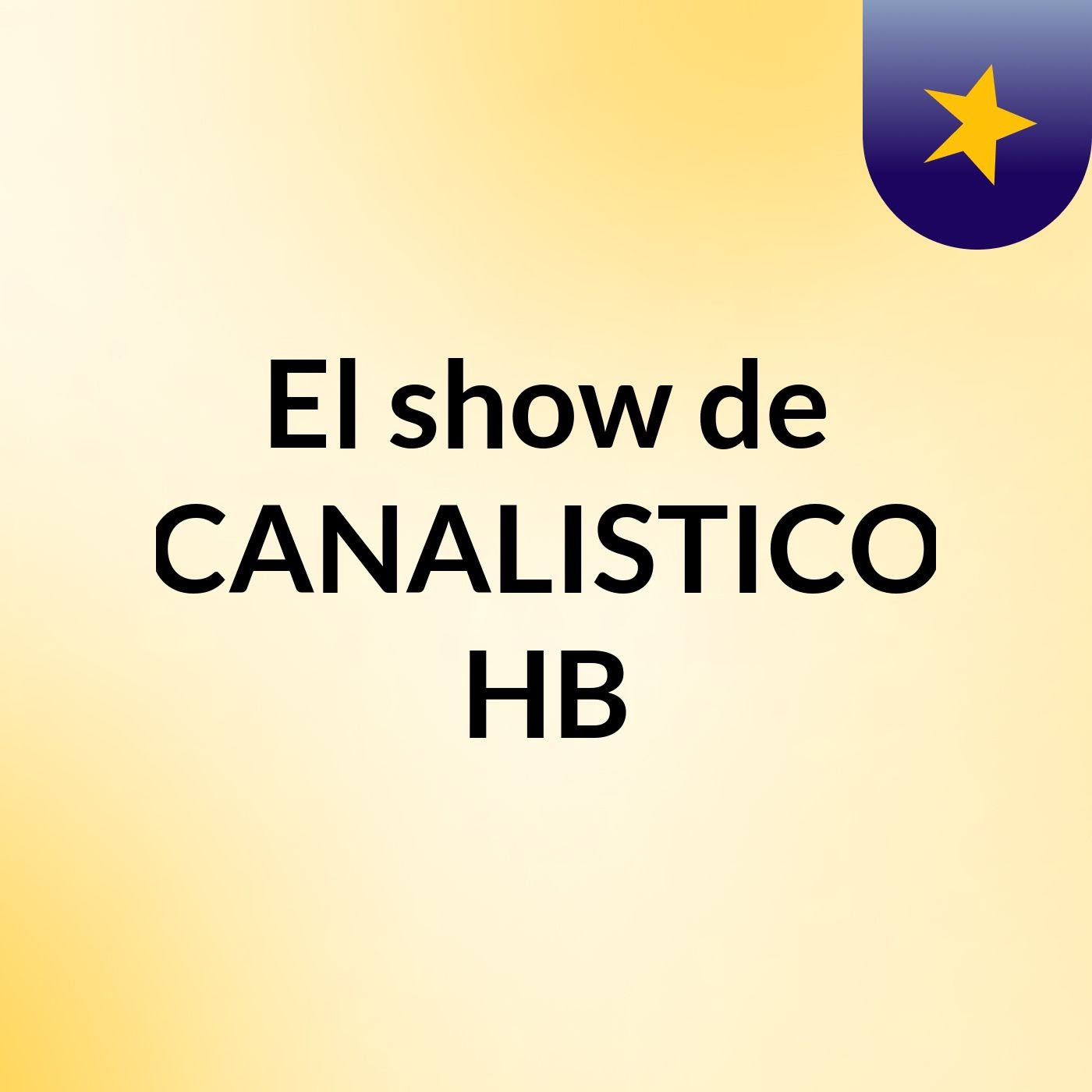 El show de CANALISTICO HB