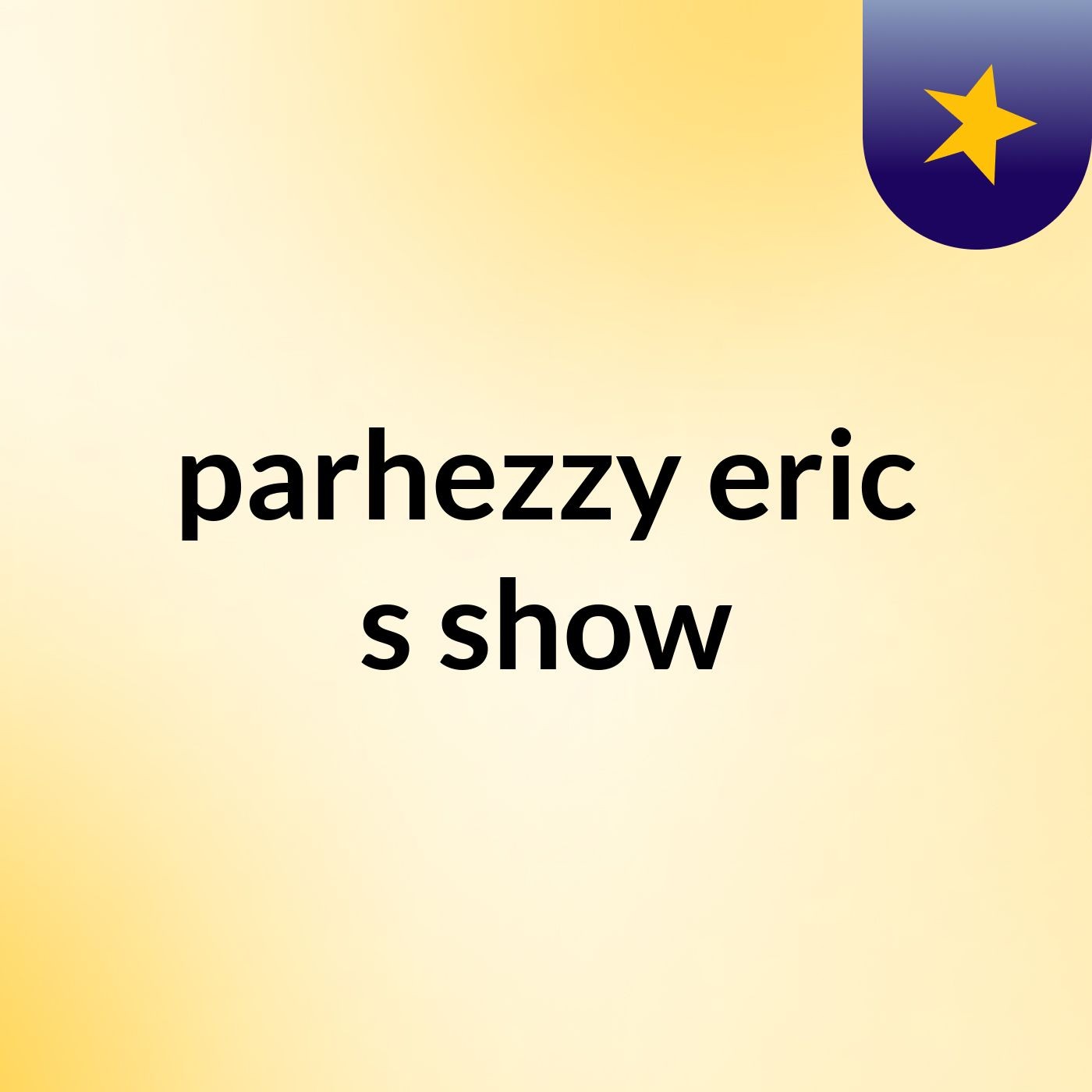 parhezzy eric's show
