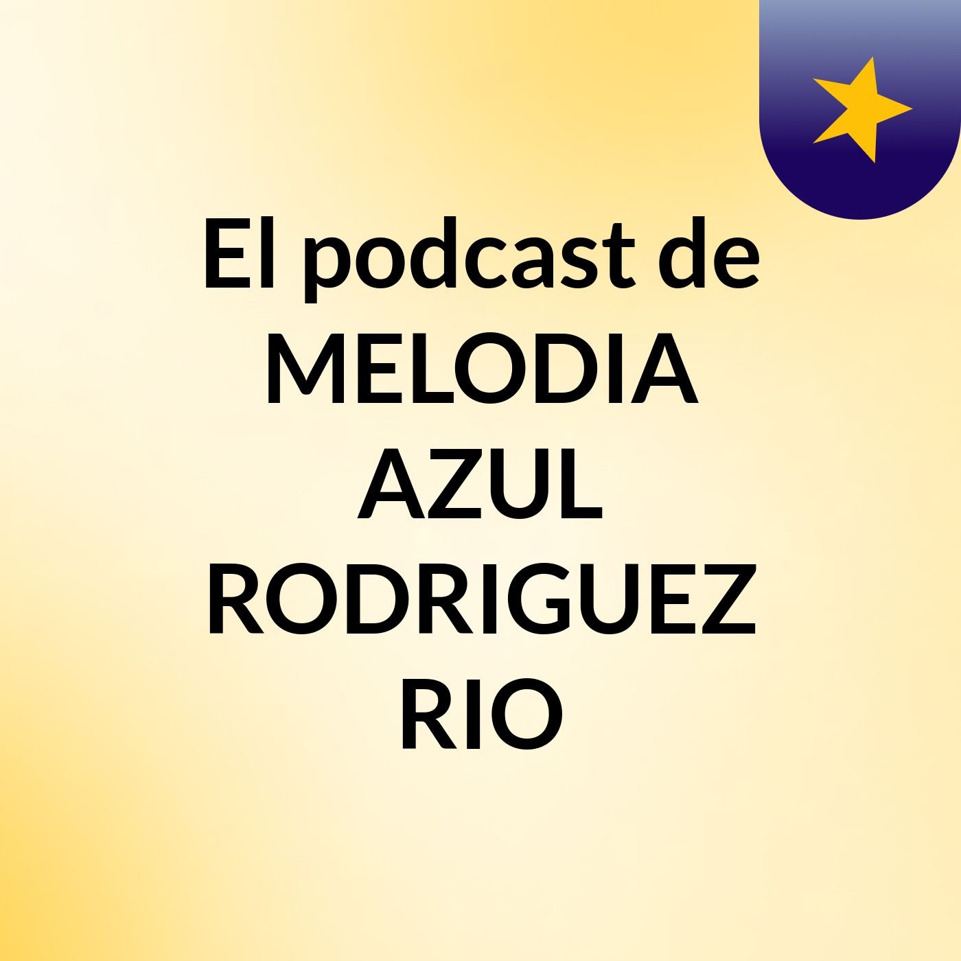 El podcast de MELODIA AZUL RODRIGUEZ RIO
