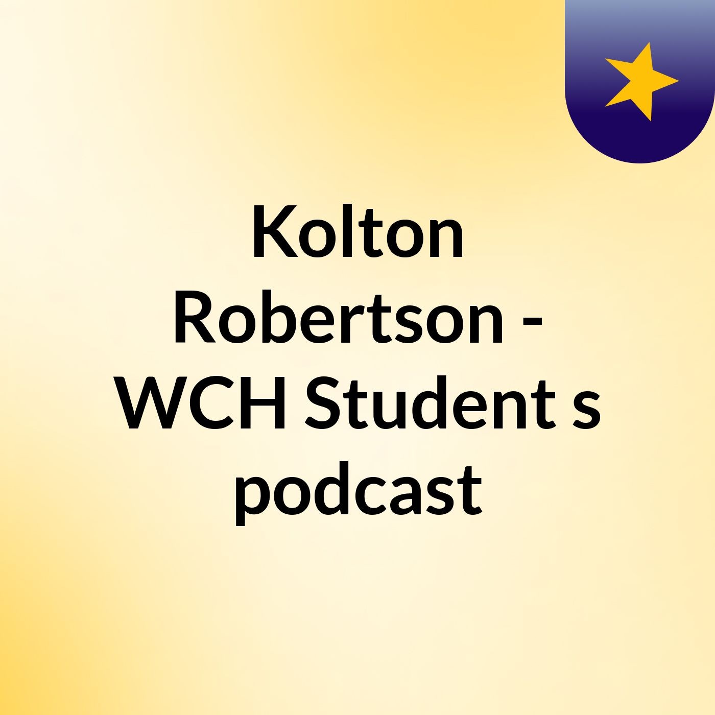 Kolton Robertson - WCH Student's podcast
