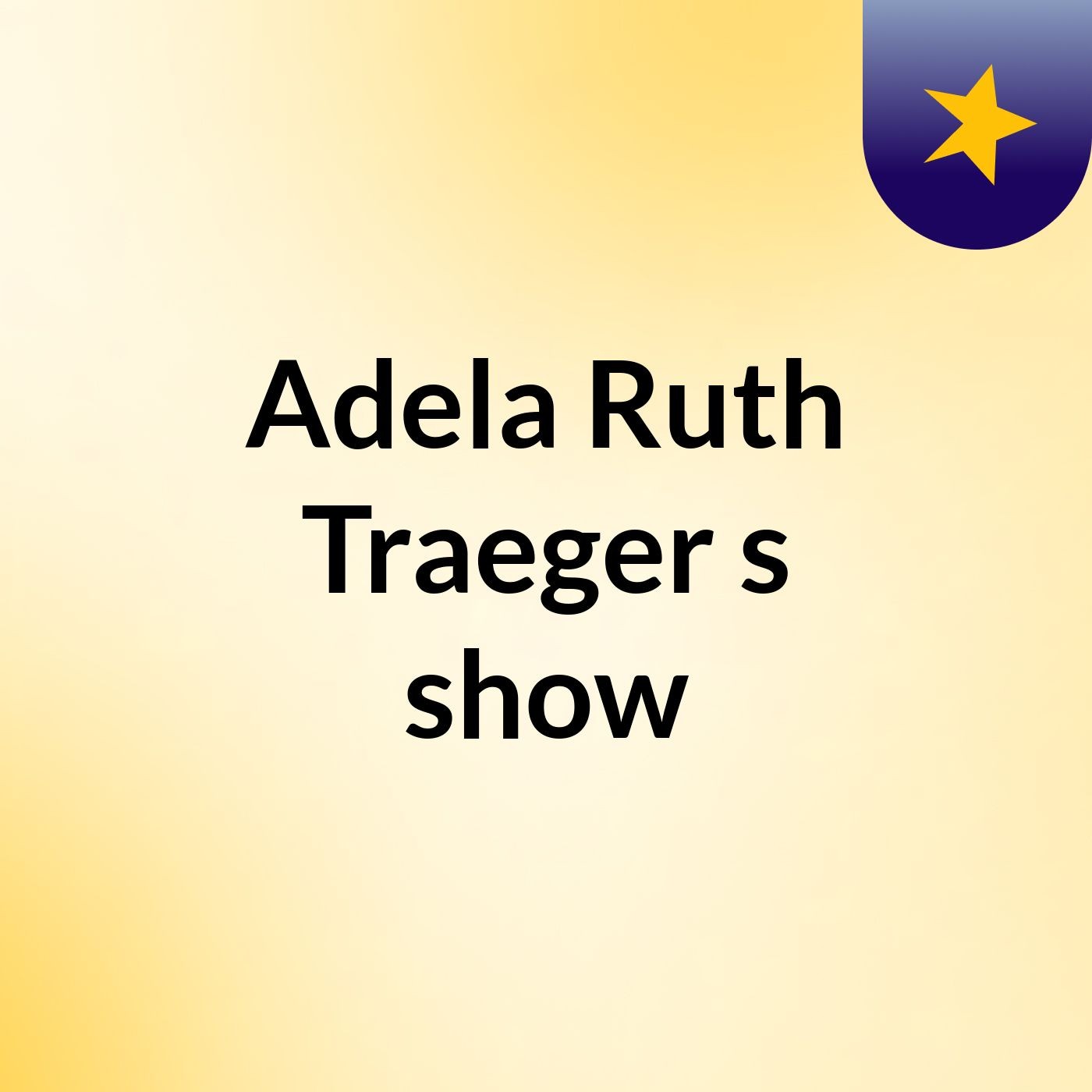 Adela Ruth Traeger's show