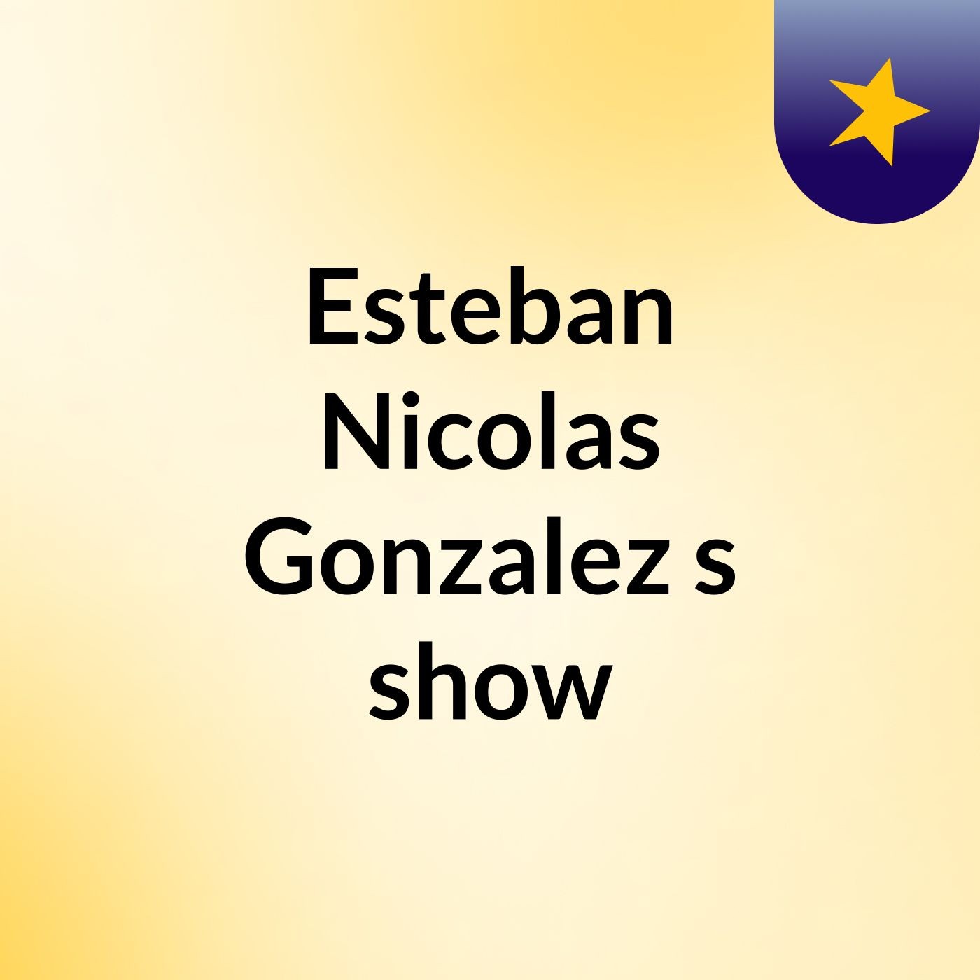 Esteban Nicolas Gonzalez's show