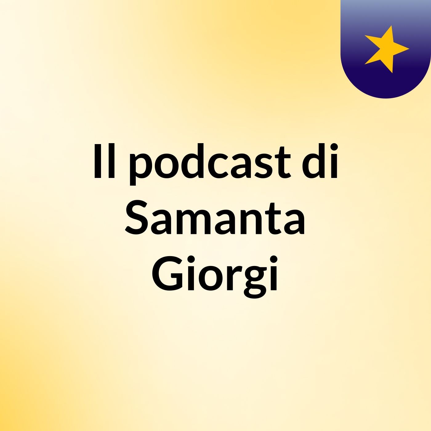 Il podcast di Samanta Giorgi podcast artwork