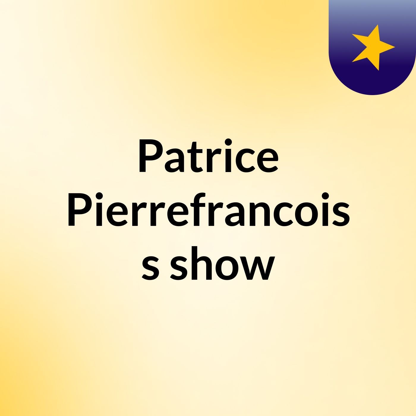 Episode 3 - Patrice Pierrefrancois's show