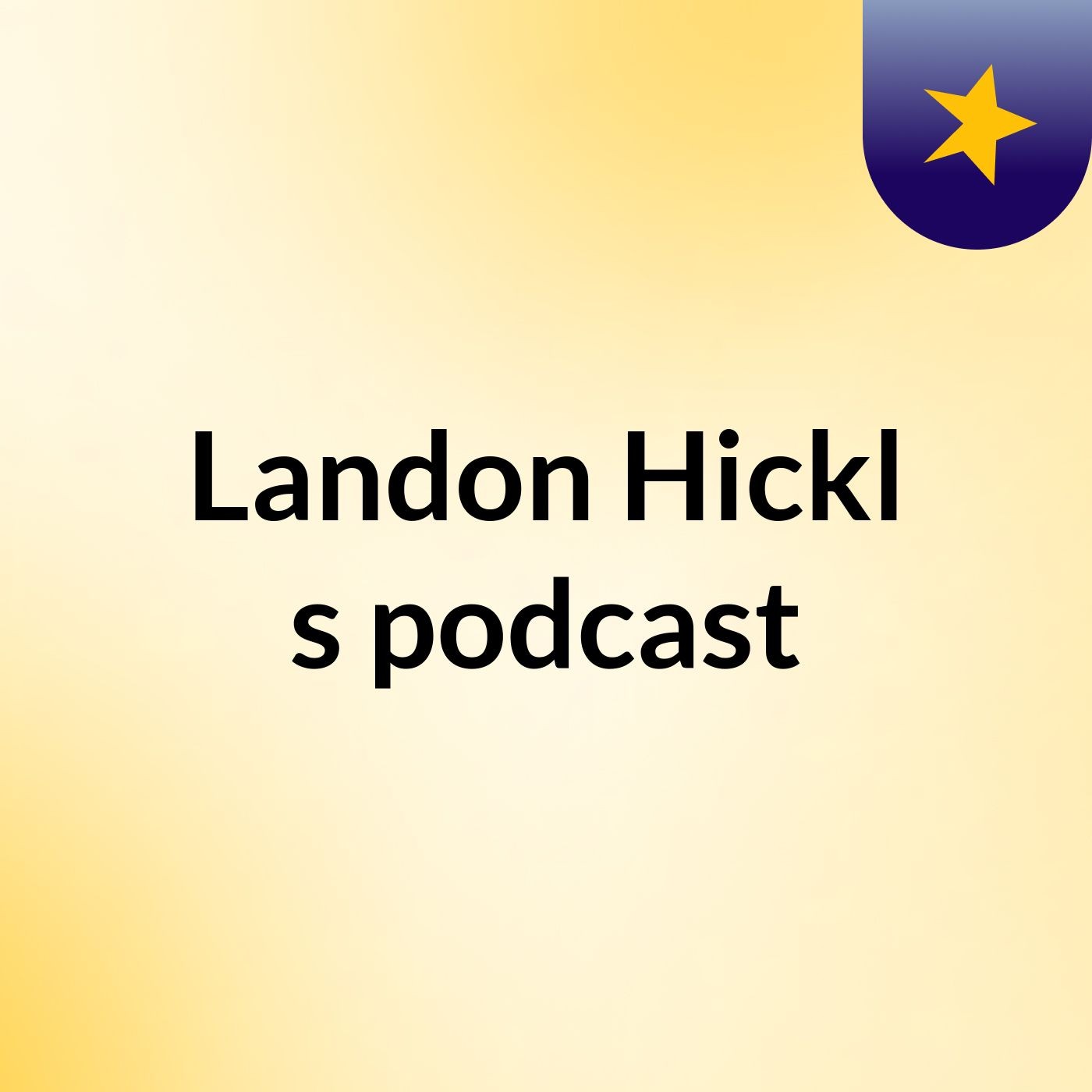 Landon Hickl's podcast podcast artwork