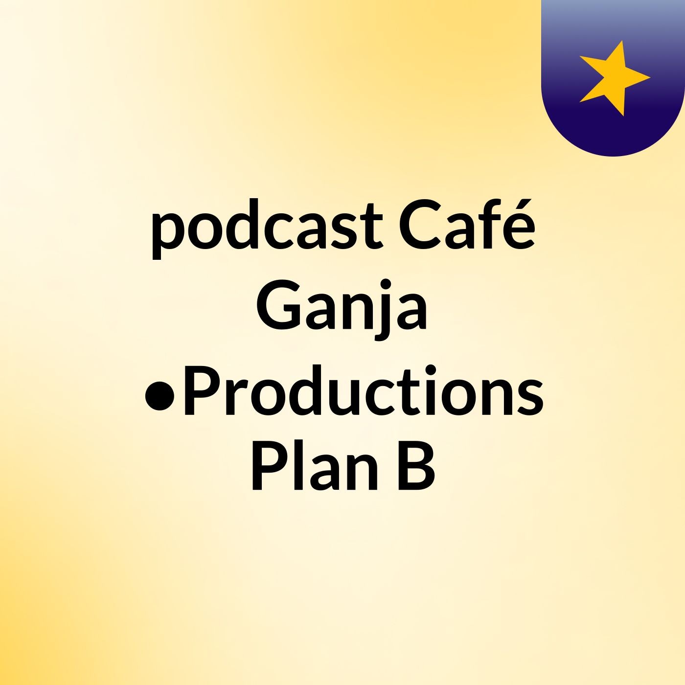 podcast Café & Ganja ●Productions Plan B
