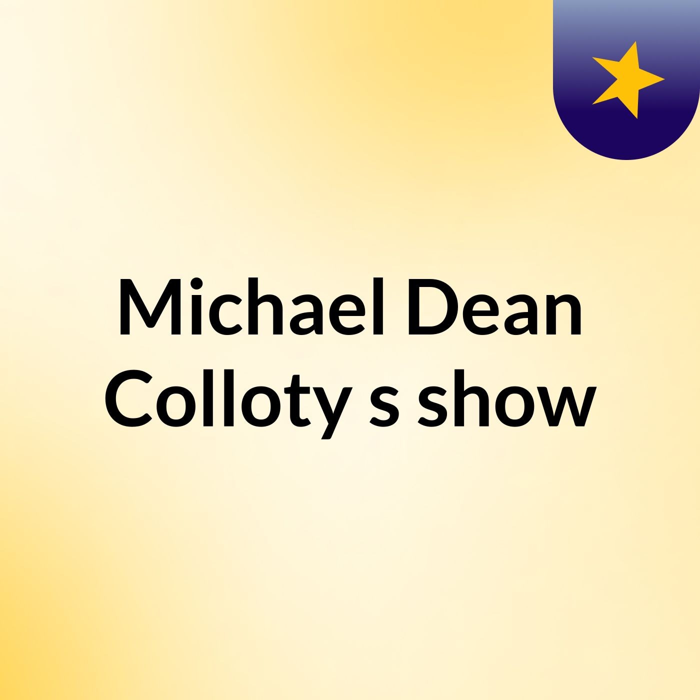 Michael Dean Colloty's show