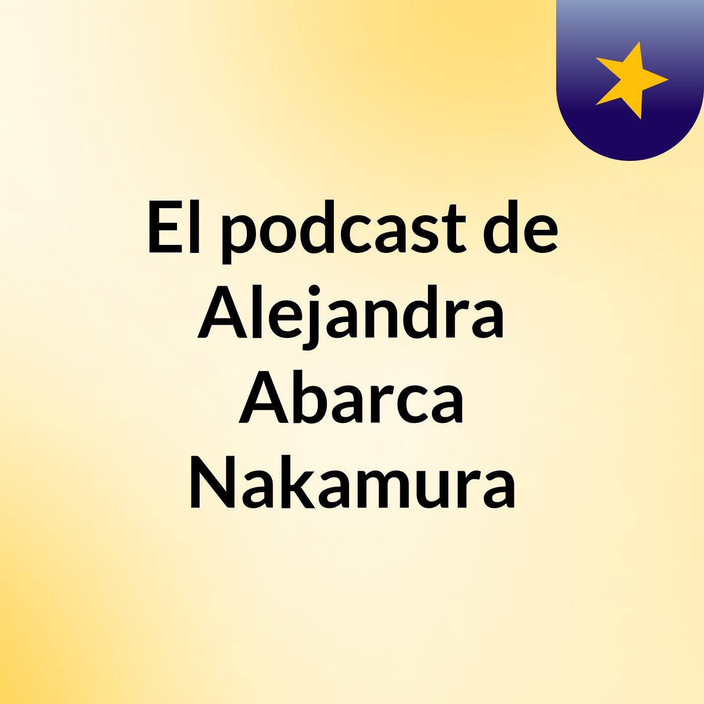 El podcast de Alejandra Abarca Nakamura podcast artwork