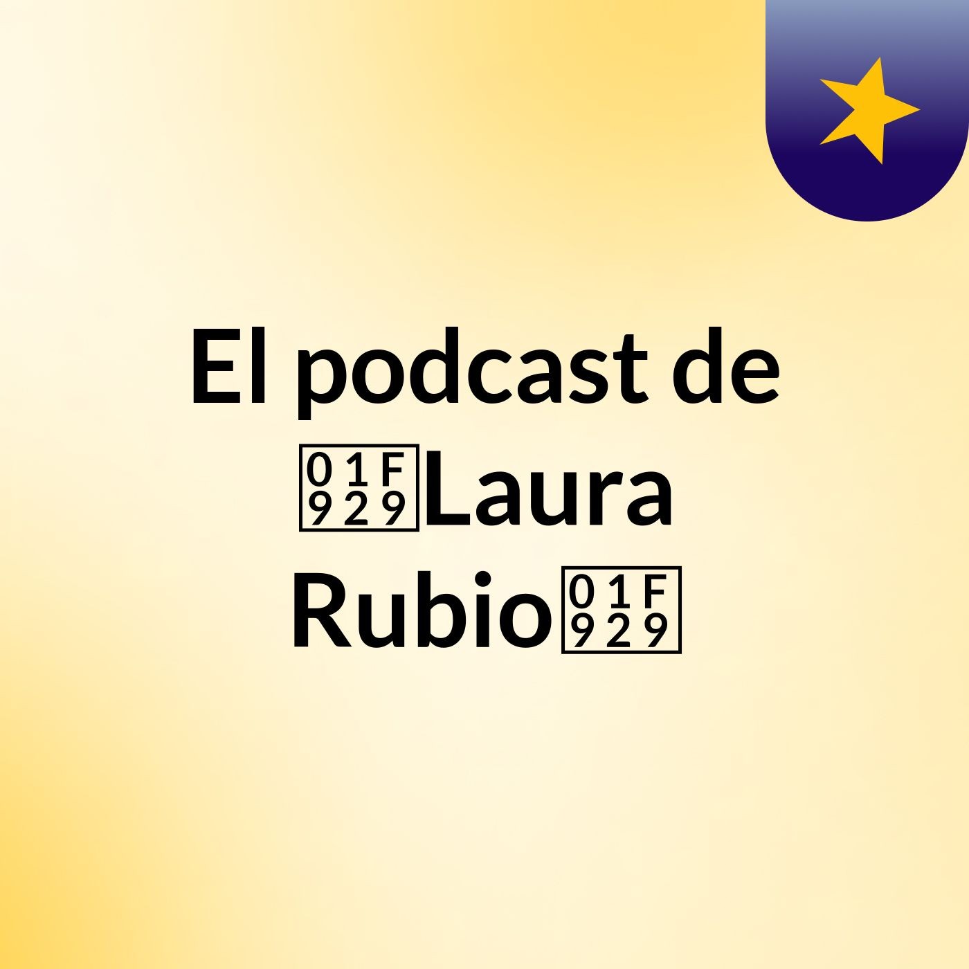 El podcast de 🤩Laura Rubio🤩 podcast artwork