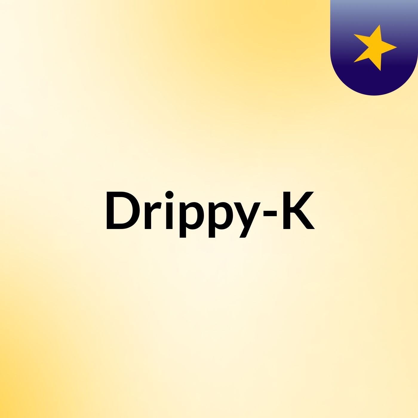 Drippy-K