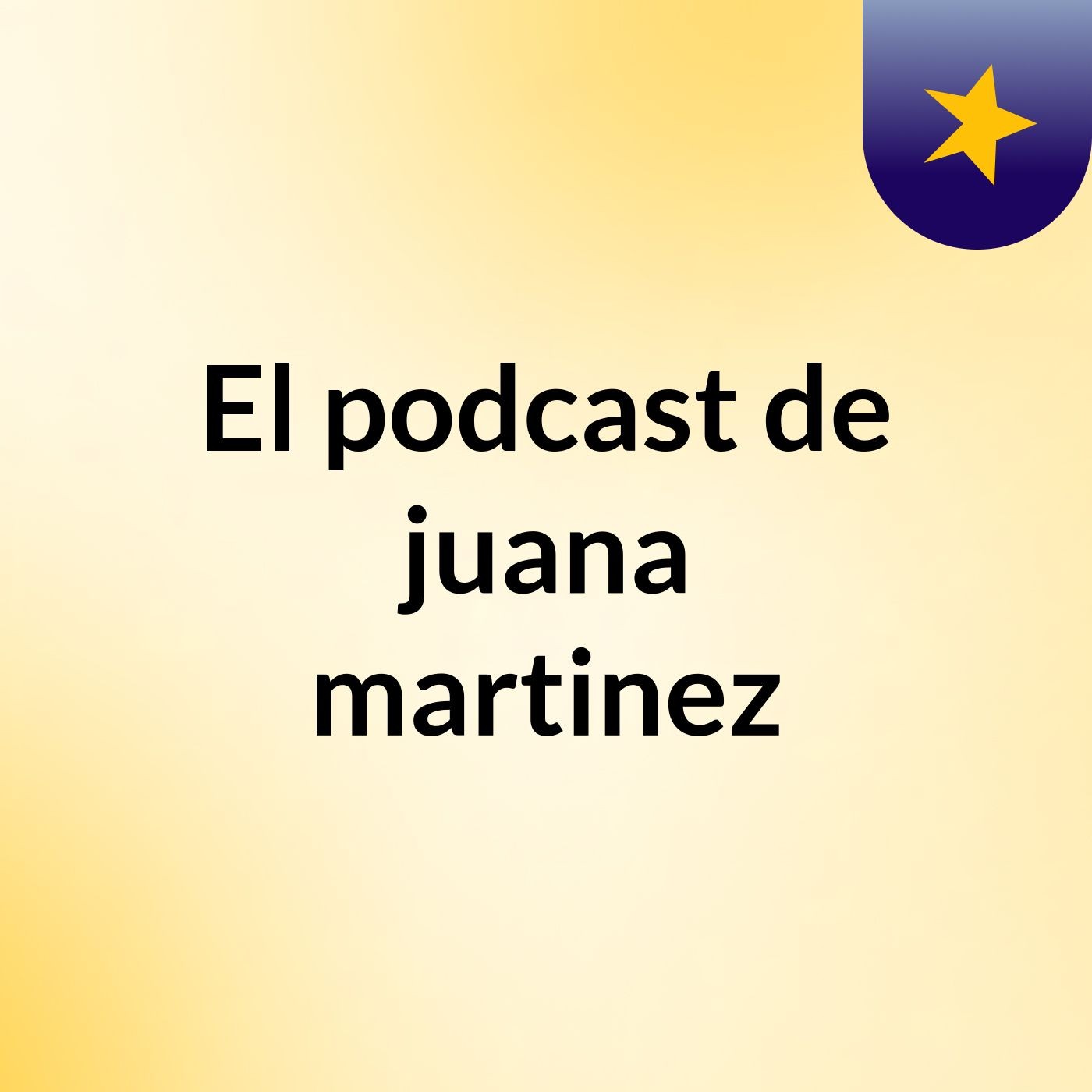 El podcast de juana martinez podcast artwork