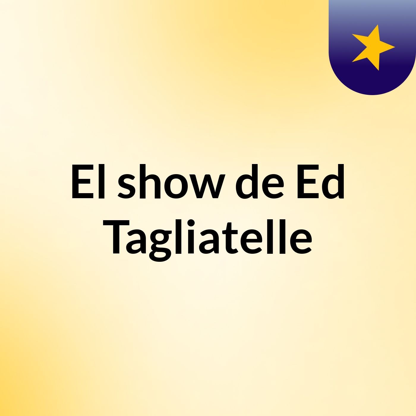 El show de Ed Tagliatelle
