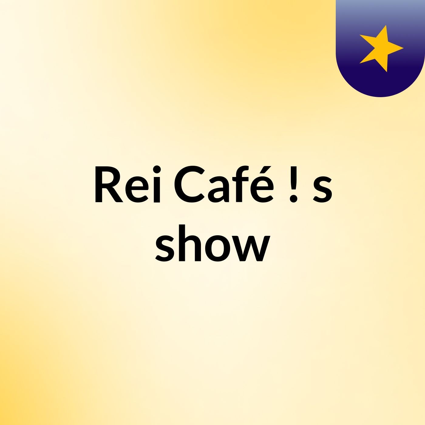 Rei Café !'s show