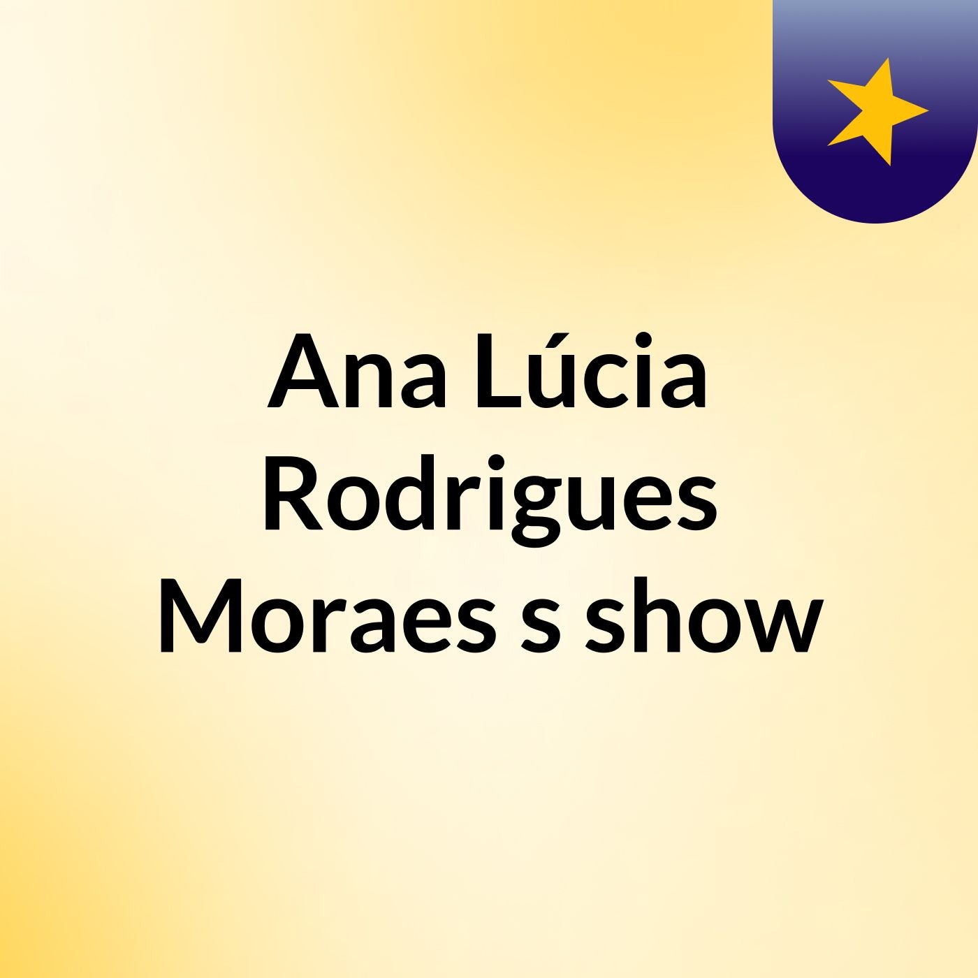 Ana Lúcia Rodrigues Moraes's show