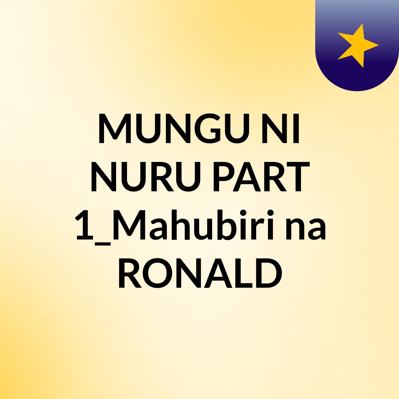 MUNGU NI NURU PART 1_Mahubiri na RONALD podcast artwork