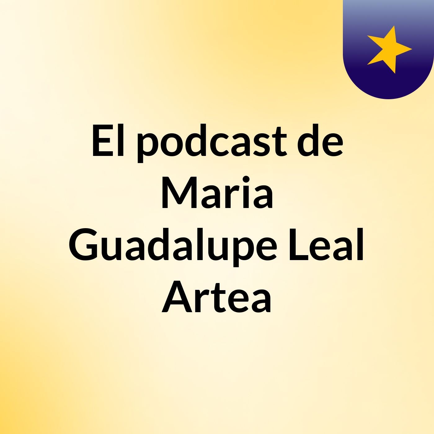 El podcast de Maria Guadalupe Leal Artea podcast artwork