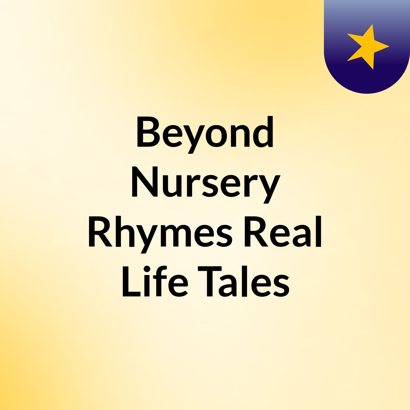 Beyond Nursery Rhymes: Real Life Tales