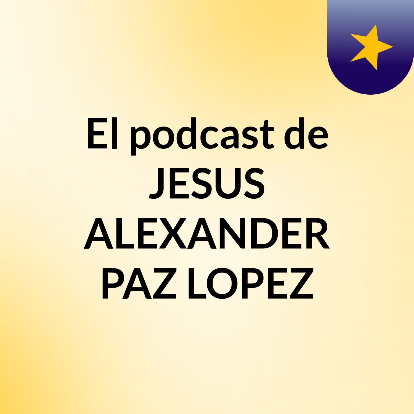 El podcast de JESUS ALEXANDER PAZ LOPEZ