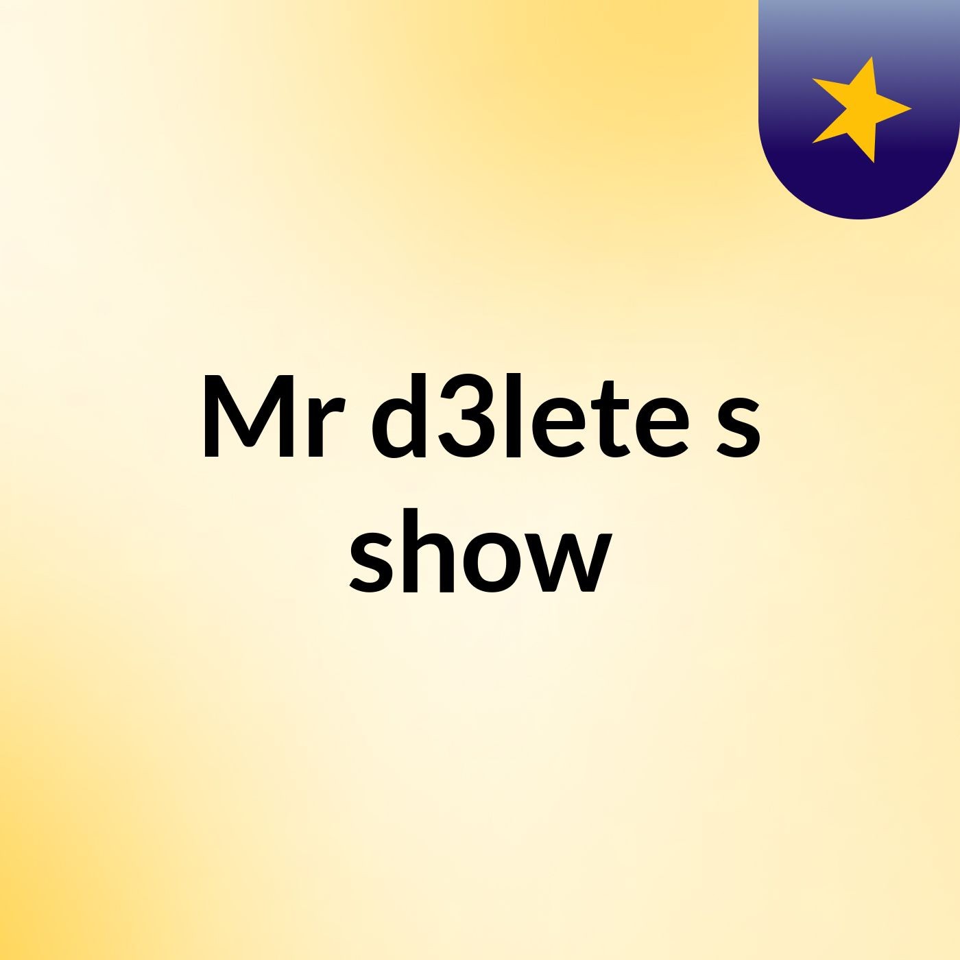 Mr d3lete's show