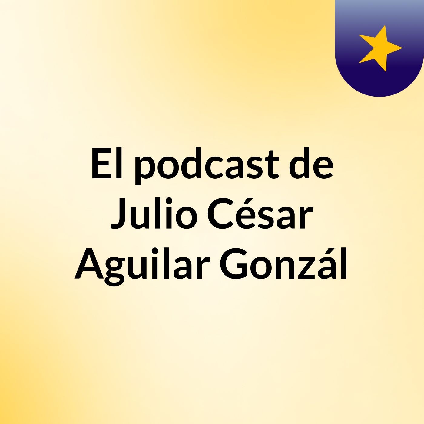 El podcast de Julio César Aguilar Gonzál