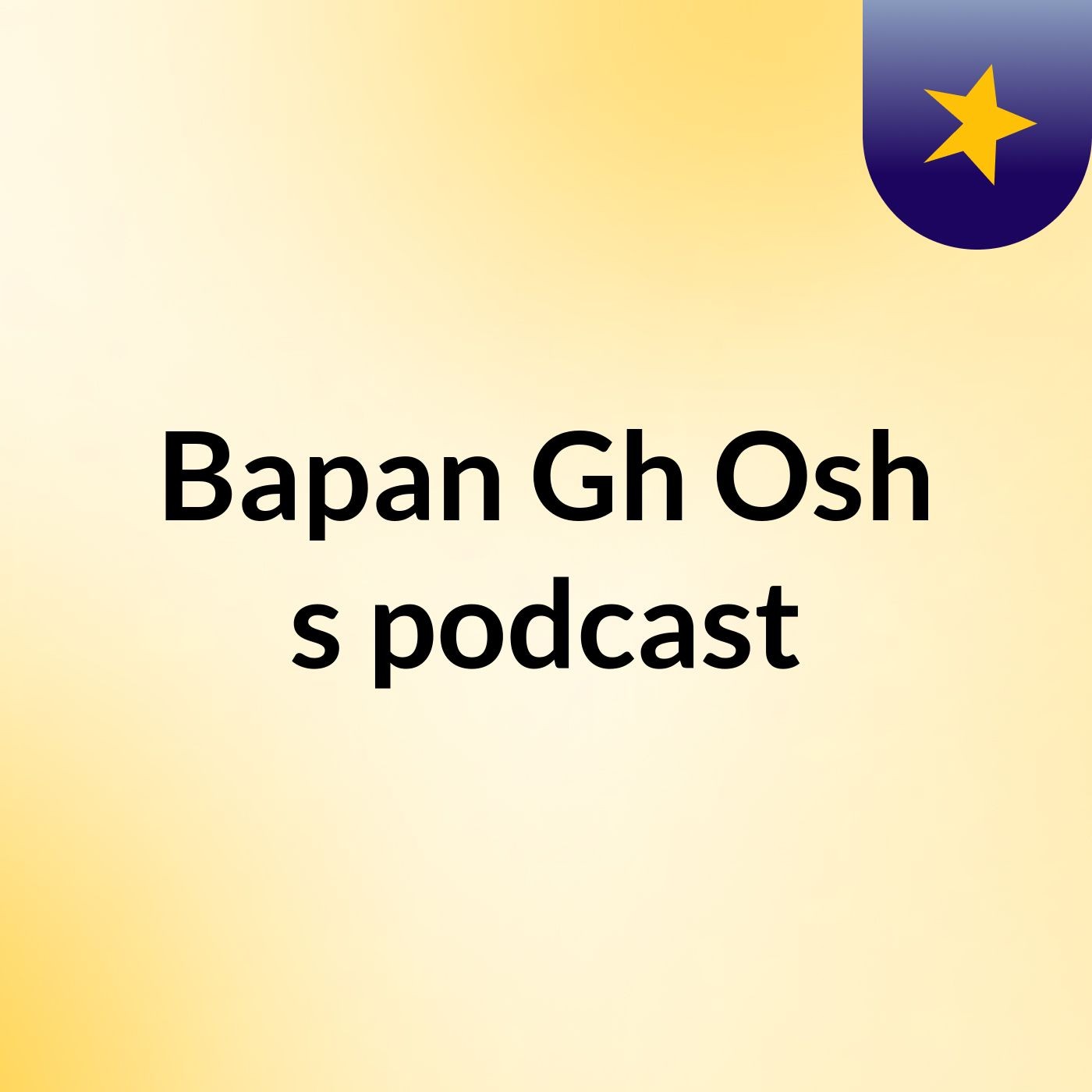 Bapan Gh Osh's podcast