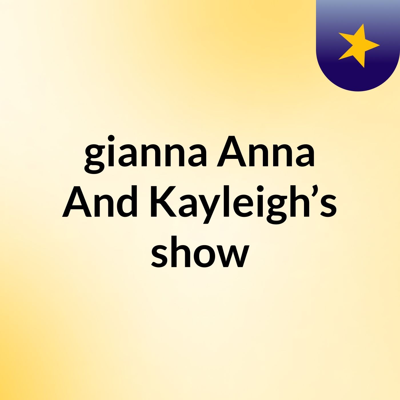 gianna Anna And Kayleigh’s show