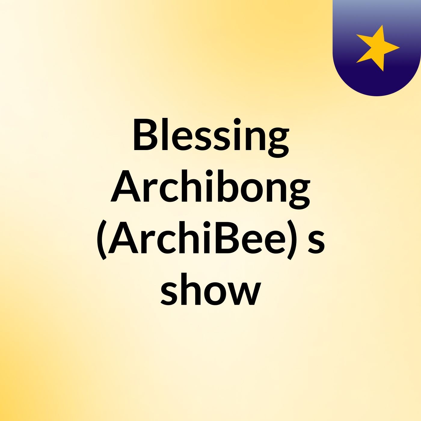 Blessing, Archibong (ArchiBee)'s show