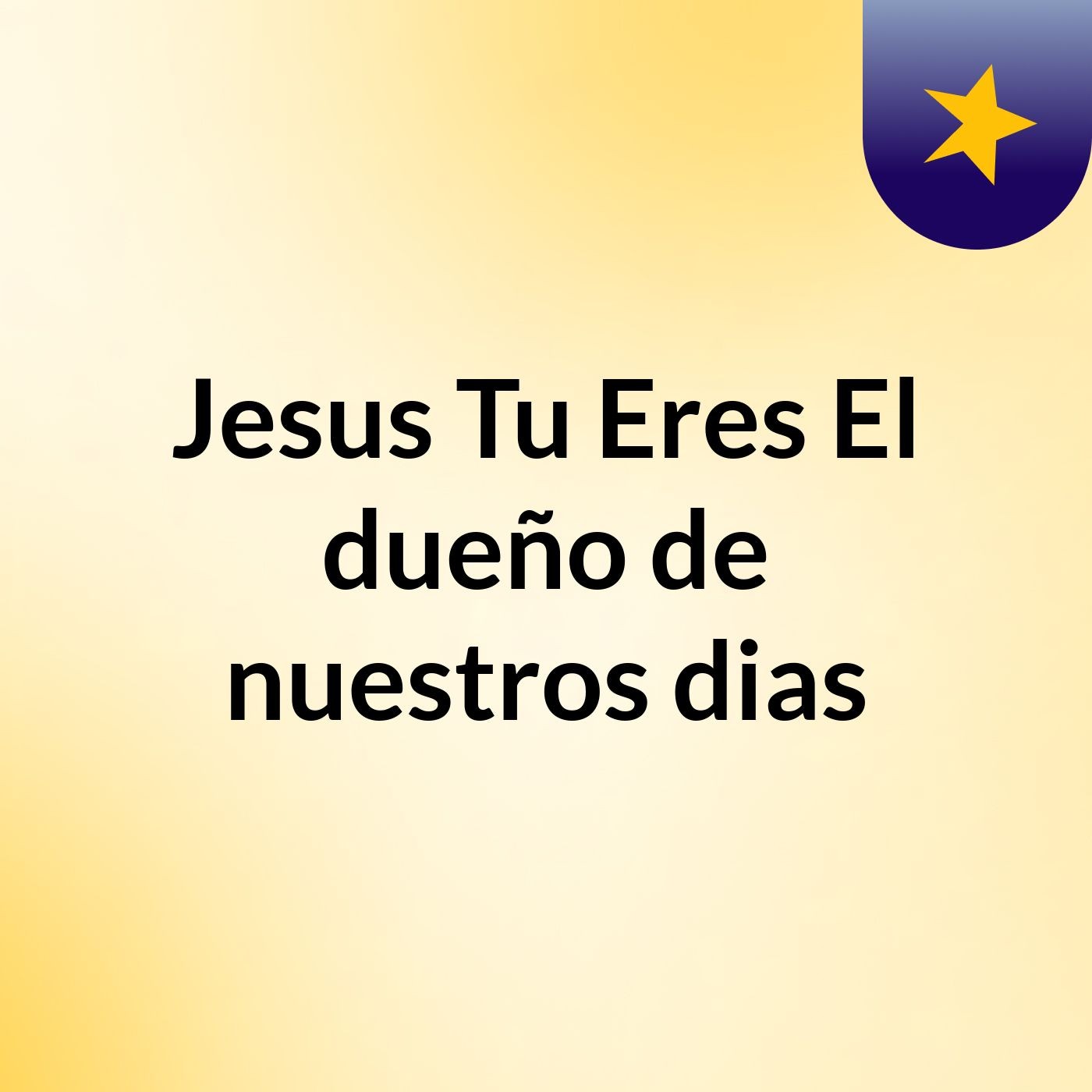 Jesus Tu Eres El dueño de nuestros dias