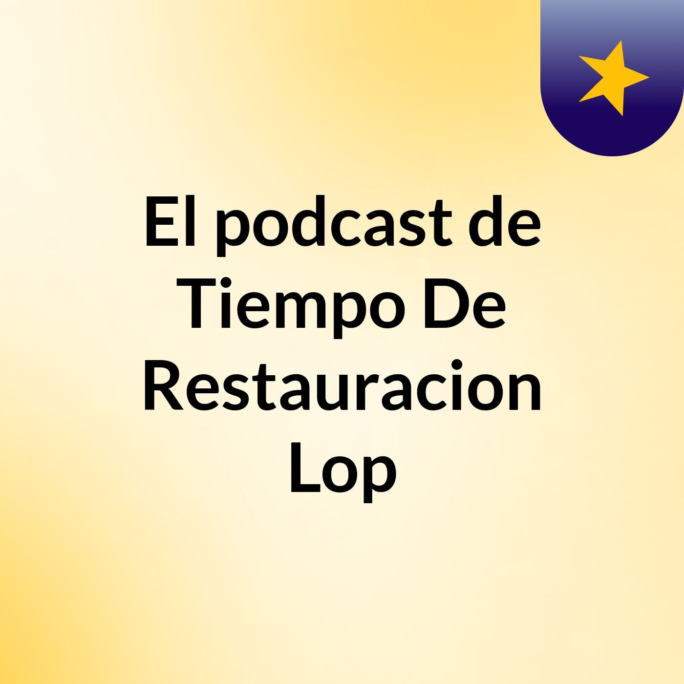 El podcast de Tiempo De Restauracion Lop