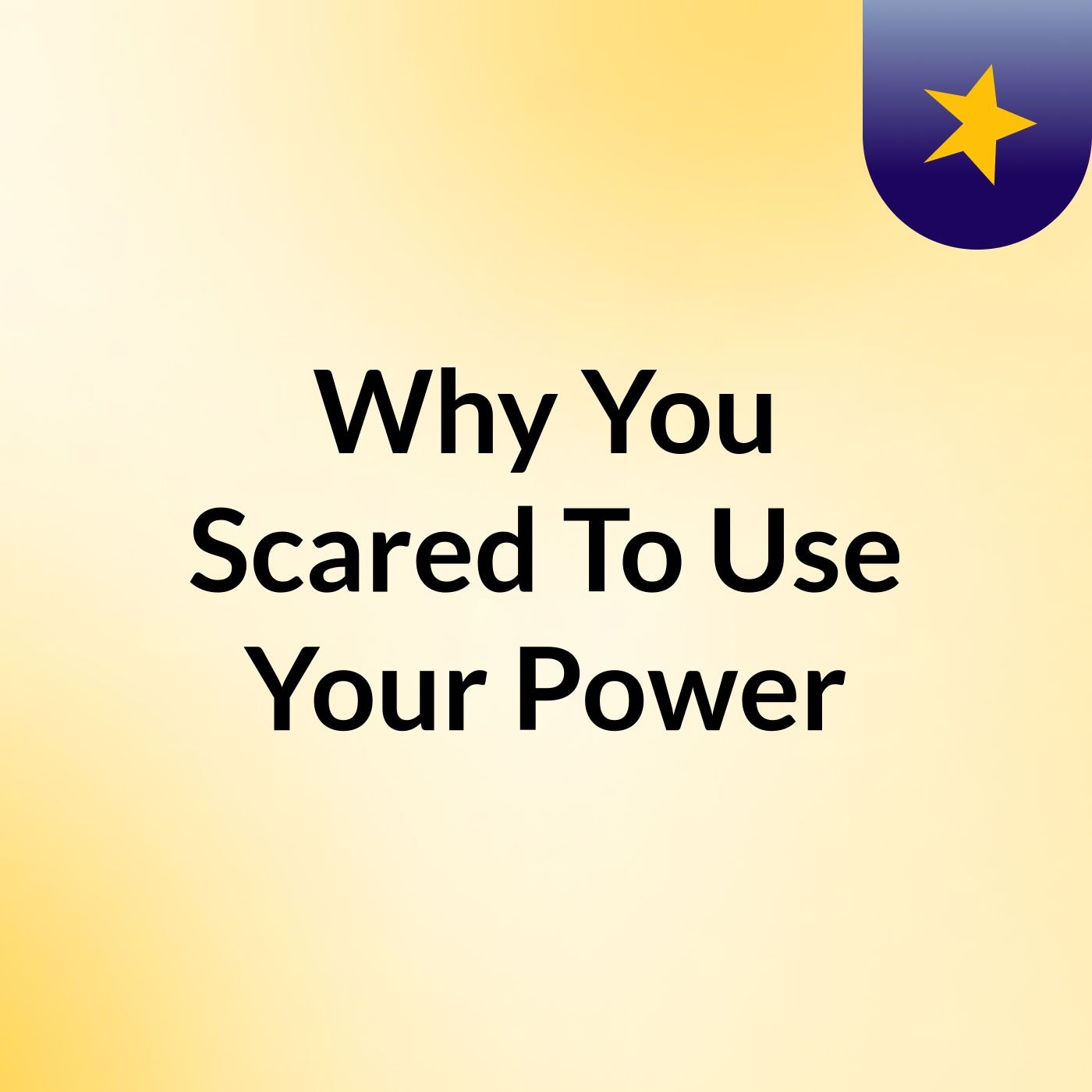 Why You Scared To Use Your Power podcast artwork
