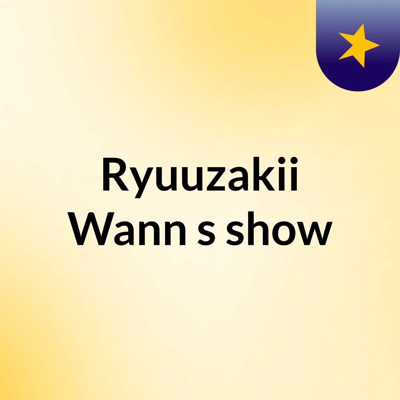 Ryuuzakii Wann's show