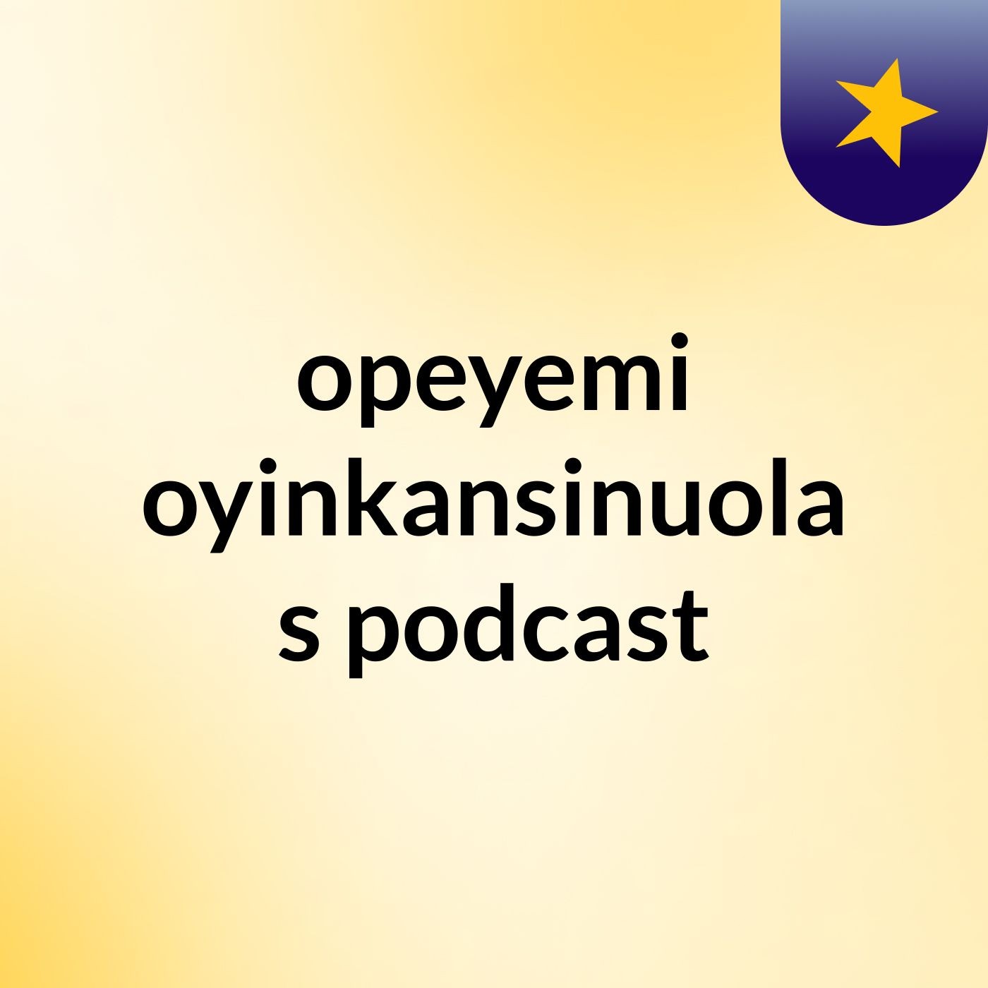 opeyemi oyinkansinuola's podcast