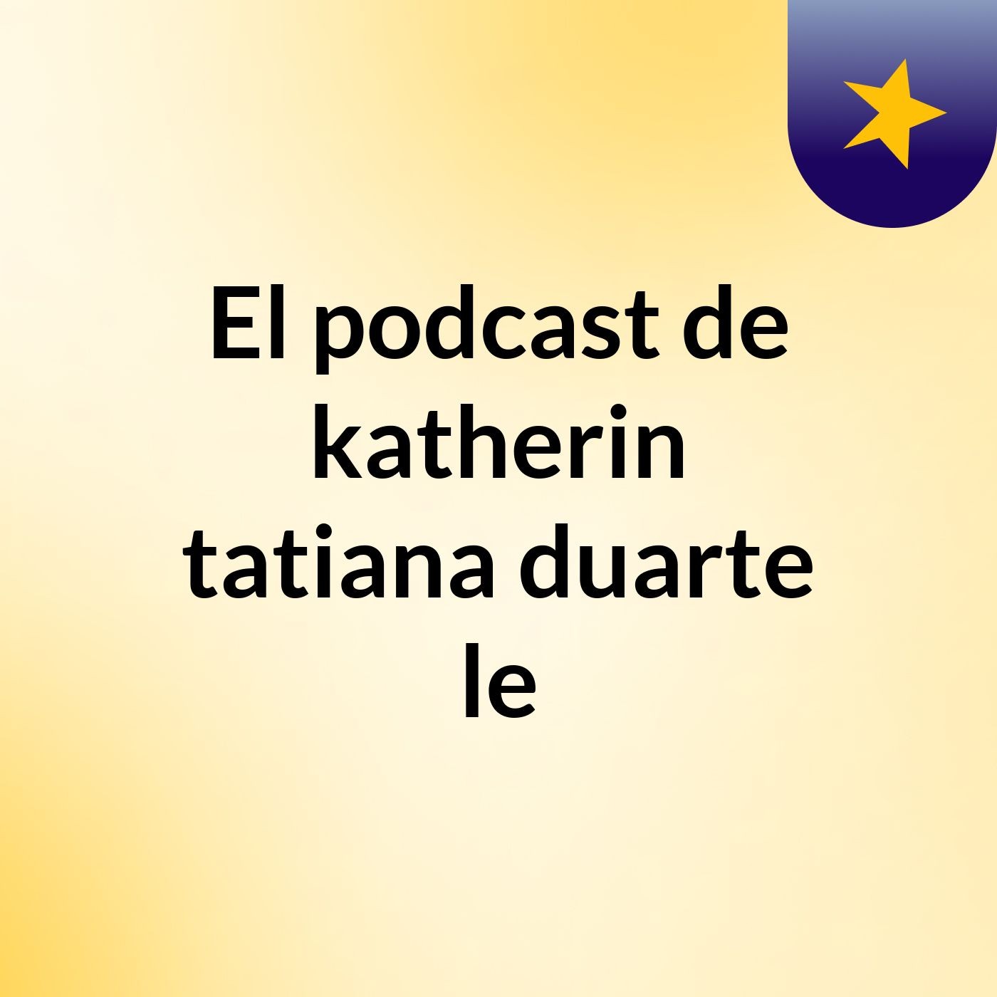 El podcast de katherin tatiana duarte le