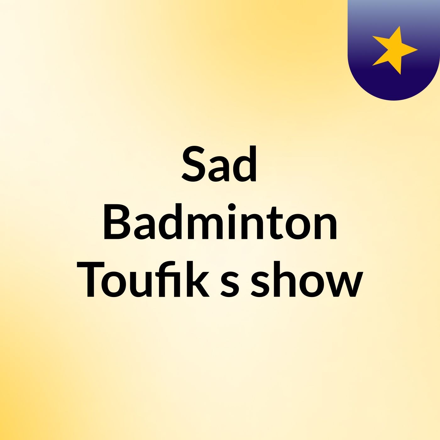 Sad Badminton Toufik's show
