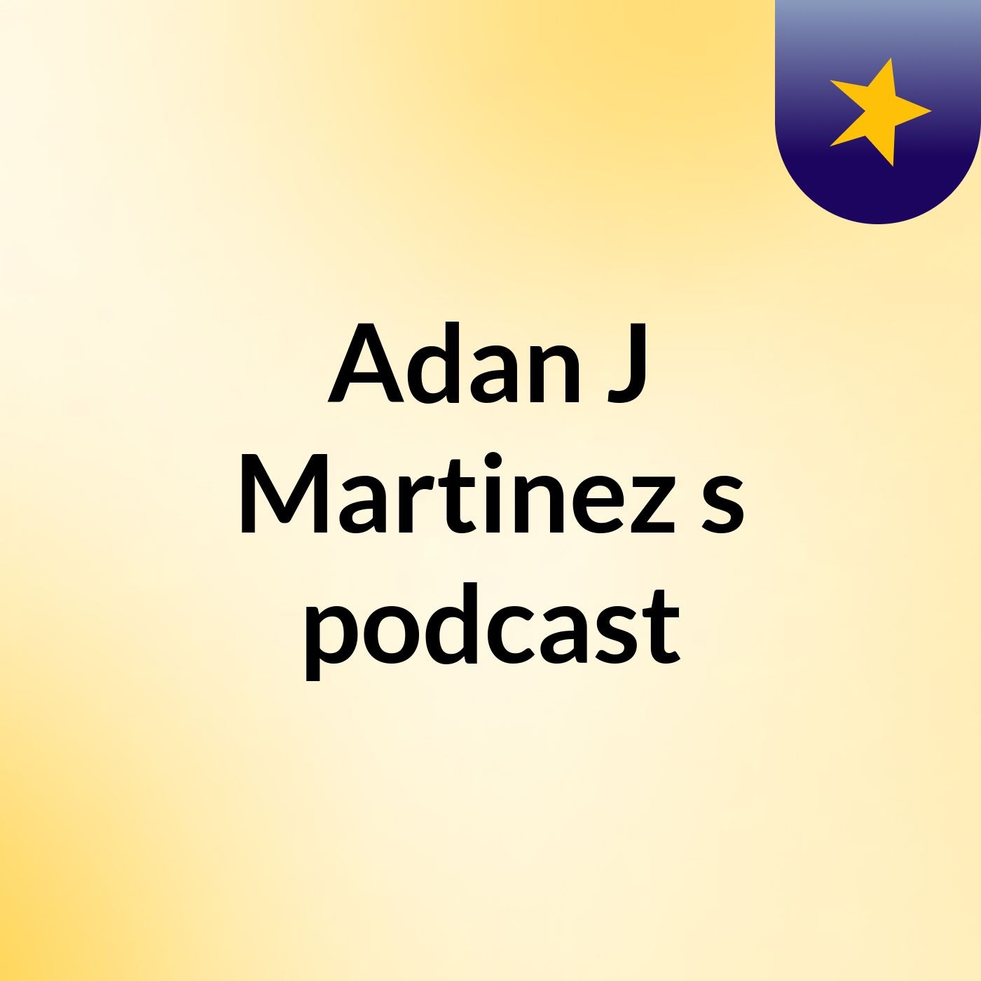 Adan J Martinez's podcast podcast artwork