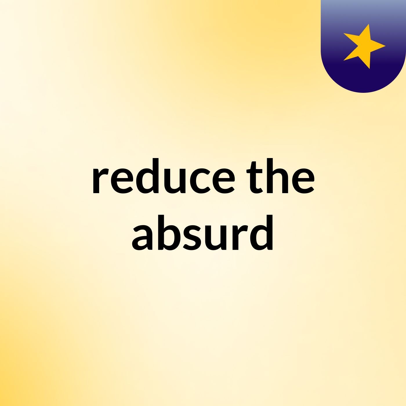 reduce the absurd