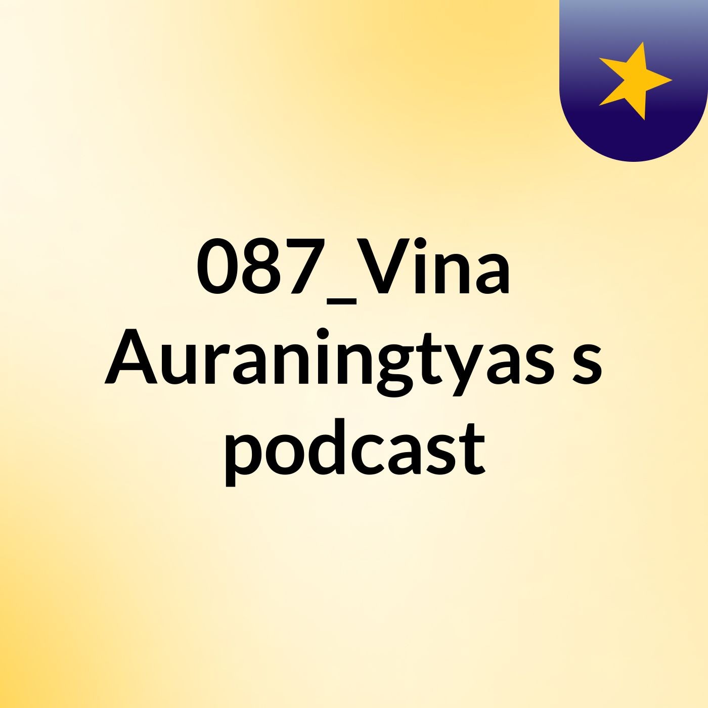 087_Vina Auraningtyas's podcast podcast artwork